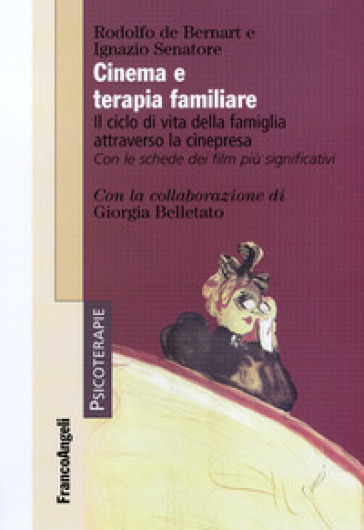 Cinema e terapia familiare. Il ciclo di vita della famiglia attraverso la cinepresa. Con le schede dei film più significativi - Rodolfo De Bernart - Ignazio Senatore