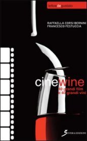 Cinewine. 40 grandi film & 40 grandi vini