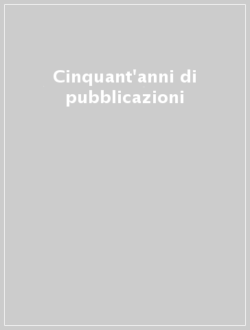 Cinquant'anni di pubblicazioni