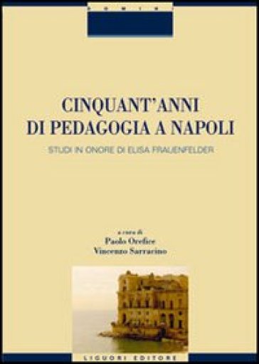 Cinquant'anni di pedagogia a Napoli. Studi in onore di Elisa Frauenfelder