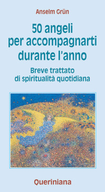 Cinquanta angeli per accompagnarti durante l'anno. Breve trattato di spiritualità quotidiana - Anselm Grun