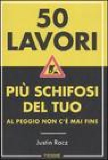 Cinquanta lavori più schifosi del tuo. Al peggio non c'è mai fine - Justin Racz