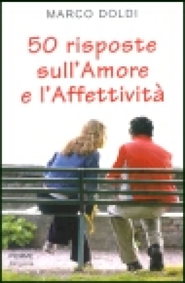 Cinquanta risposte sull'amore e l'affettività - Marco Doldi