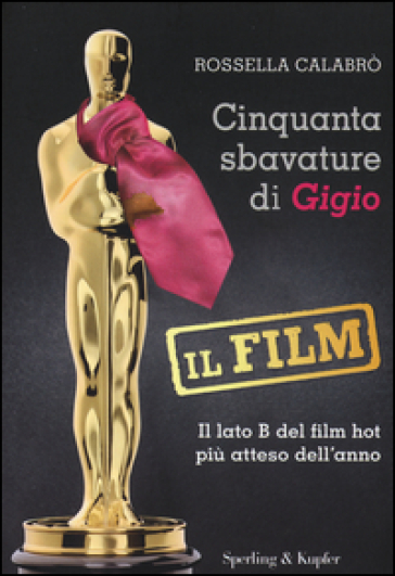 Cinquanta sbavature di Gigio. Il film - Rossella Calabrò