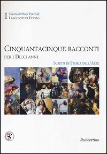 Cinquantacinque racconti per i dieci anni. Scritti di storia dell'arte