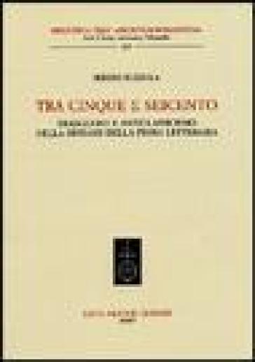 Tra Cinque e Seicento. Tradizione e anticlassicismo nella sintassi della prosa letteraria - Sergio Bozzola