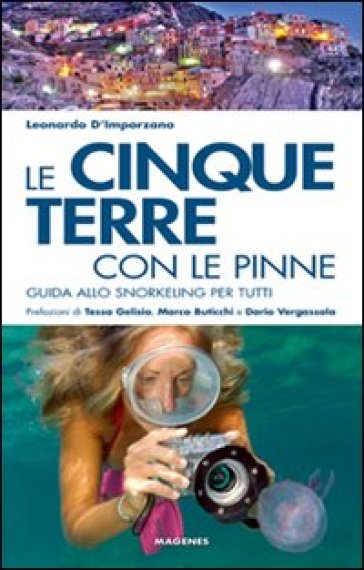 Le Cinque Terre con le pinne. Guida allo snorkeling per tutti - Leonardo D