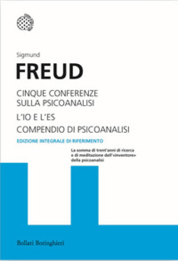 Cinque conferenze sulla psicoanalisi-L'Io e l'Es-Compendio di psicoanalisi - Sigmund Freud