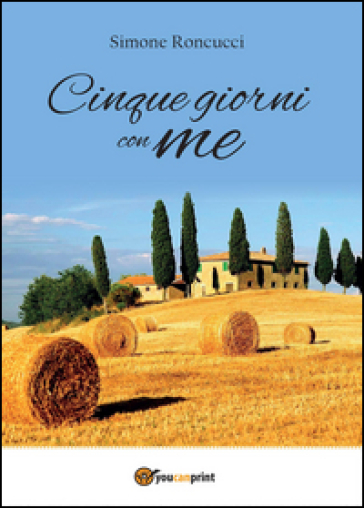 Cinque giorni con me - Simone Roncucci