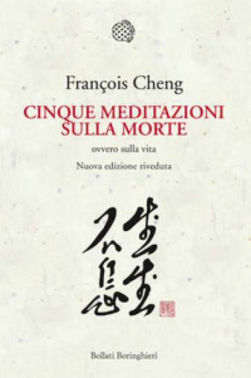 Cinque meditazioni sulla morte ovvero sulla vita - François Cheng