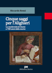 Cinque saggi per l Alighieri. La modernità di Dante a 700 anni dalla morte