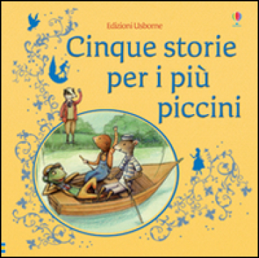 Cinque storie per i più piccini. Ediz. illustrata