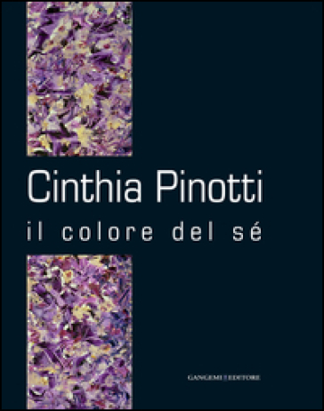 Cinthia Pinotti. Il colore del sé. Catalogo della mostra (Roma, 14-28 gennaio 2015). Ediz. illustrata