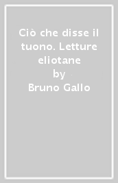 Ciò che disse il tuono. Letture eliotane