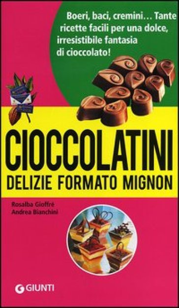 Cioccolatini: delizie formato mignon - Rosalba Gioffré - Andrea Bianchini
