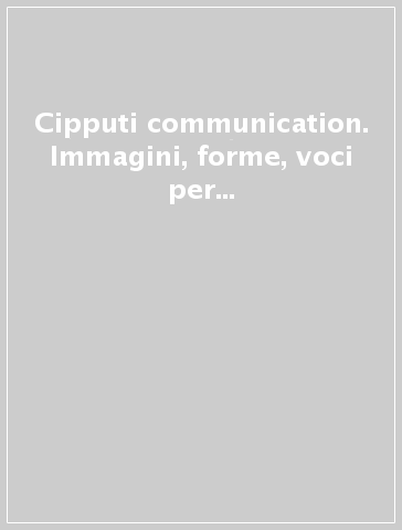 Cipputi communication. Immagini, forme, voci per i lavoratori. Catalogo della mostra (Milano, 1997)