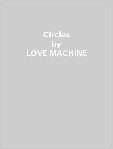 Circles - LOVE MACHINE