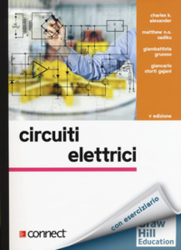 Circuiti elettrici - Charles K. Alexander - Matthew N. O. Sadiku - Giambattista Gruosso - Giancarlo Storti Gajani