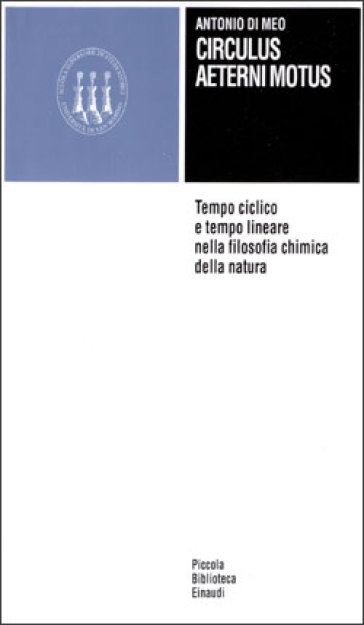 Circulus aeterni motus. Tempo ciclico e tempo lineare nella filosofia chimica della natura - Antonio Di Meo