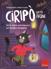 Ciripò gatto fifone. Sette storie scacciapaura per bambini coraggiosi