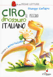 Ciro. Il piccolo dinosauro italiano. Ediz. a colori