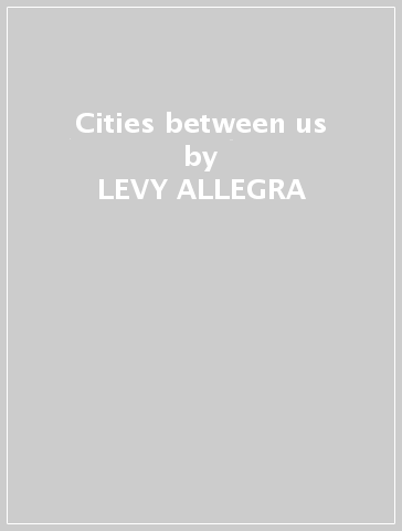 Cities between us - LEVY ALLEGRA