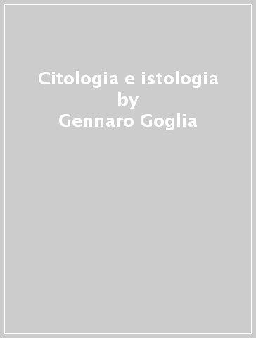 Citologia e istologia - Gennaro Goglia