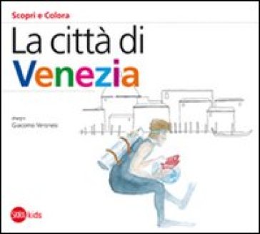 Città di Venezia. Ediz. illustrata (La) - Cristina Cappa Legora - Giacomo Veronesi