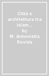 Città e architettura tra Islam e cristianesimo nell