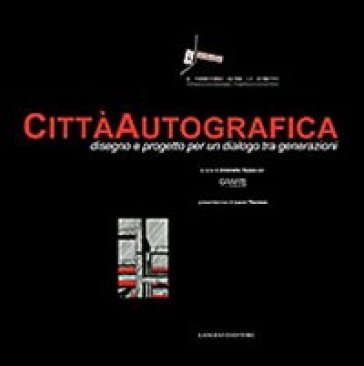 Città autografica. Disegno e progetto per un dialogo tra generazioni. Ediz. illustrata - Antonello Russo