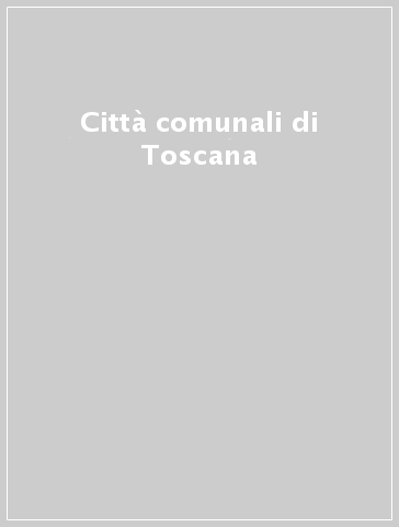 Città comunali di Toscana