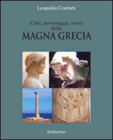 Città, personaggi, storie della Magna Grecia - Leopoldo Conforti