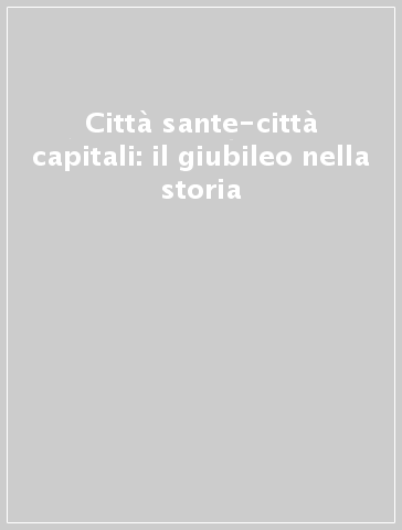 Città sante-città capitali: il giubileo nella storia