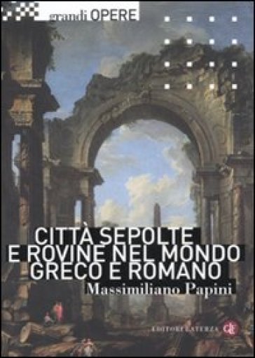 Città sepolte e rovine nel mondo greco e romano - Massimiliano Papini