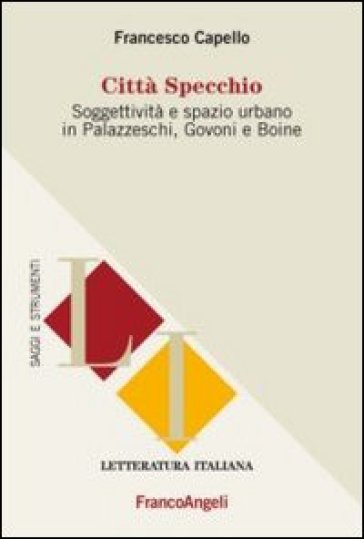 Città specchio. Soggettività e spazio urbano in Palazzeschi, Govoni e Boine - Francesco Capello