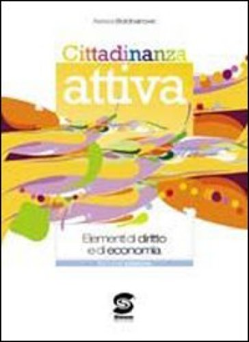 Cittadinanza attiva. Elementi di diritto e di economia. Con espansione online. Per le Scuole superiori - Alessia Bolobanovic