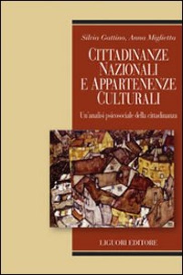 Cittadinanze nazionali e appartenenze culturali. Un'analisi psicosociale della cittadinanza - Silvia Gattino - Anna Miglietta