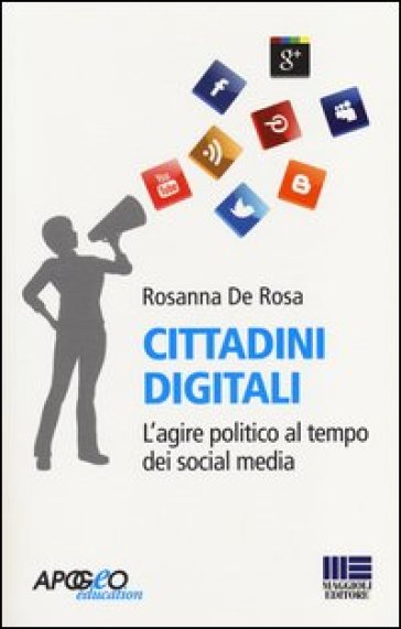 Cittadini digitali. L'agire politico al tempo dei social media - Rosanna De Rosa