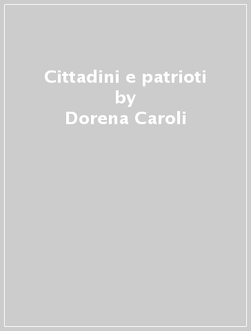 Cittadini e patrioti - Dorena Caroli