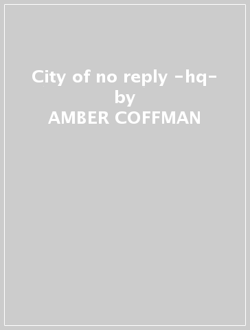 City of no reply -hq- - AMBER COFFMAN