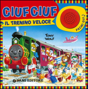 Ciuf ciuf il trenino veloce - Tony Wolf - Anna Casalis