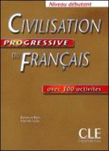 Civilisation progressive du francais. Per le Scuole superiori - Catherine Carlo - Mariella Causa
