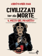 Civilizzati fino alla morte