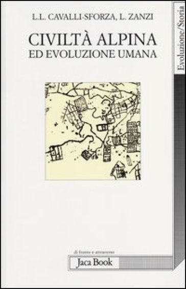 Civiltà alpina ed evoluzione umana - Luigi Luca Cavalli-Sforza - Luigi Zanzi