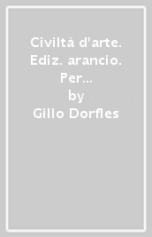 Civiltà d arte. Ediz. arancio. Per le Scuole superiori. Con e-book. Con espansione online. Vol. 2: Dal Quattrocento all impressionismo