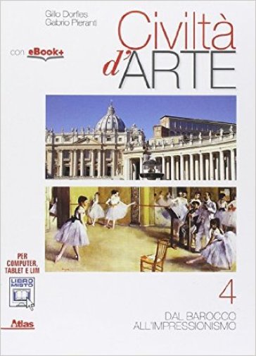 Civiltà d'arte. Per le Scuole superiori. Con e-book. Con espansione online. Vol. 4 - Gillo Dorfles - Elena Princi - Angela Vettese