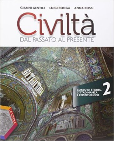 Civiltà dal passato al presente. Ediz. plus. Per le Scuole superiori. Con e-book. Con espansione online. 2. - Gianni Gentile - Luigi Ronga - Anna Carla Rossi