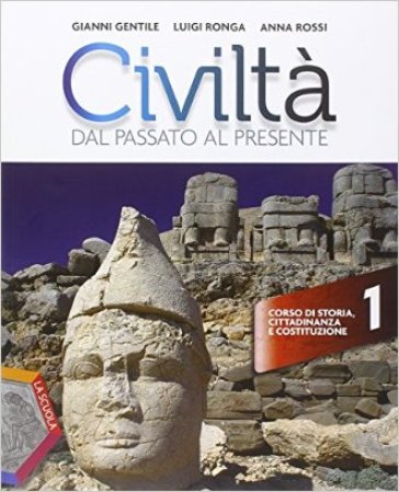 Civiltà dal passato al presente. Ediz. plus. Con Geografia. Per le Scuole superiori. Con e-book. Con espansione online. 1. - Gianni Gentile - Luigi Ronga - Anna Rossi