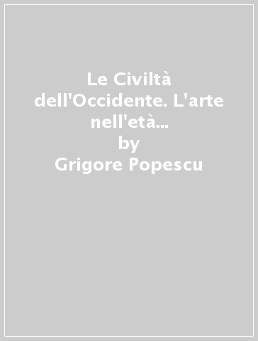 Le Civiltà dell'Occidente. L'arte nell'età delle monarchie assolute - Grigore Popescu