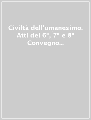 Civiltà dell'umanesimo. Atti del 6º, 7º e 8º Convegno internazionale del Centro di studi umanistici (Montepulciano, 1969-71)